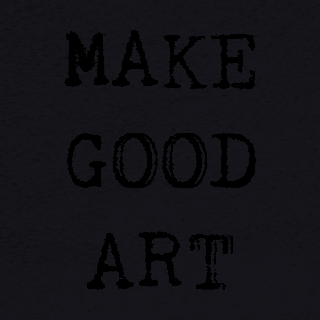 Make Good Art by hollydoesart